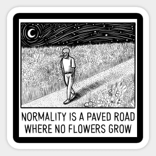 NORMALITY IS A PAVED ROAD Sticker